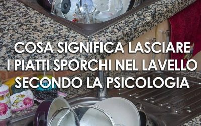Cosa significa lasciare i piatti nel lavello secondo la psicologia